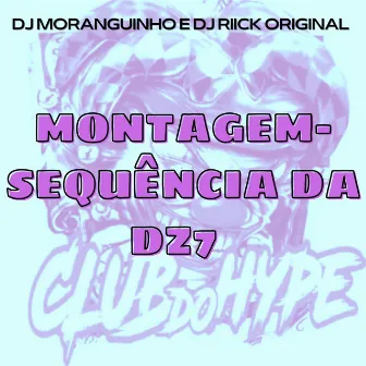 MONTAGEM SEQUÊNCIA DA DZ7 by DJ MORANGUINHO