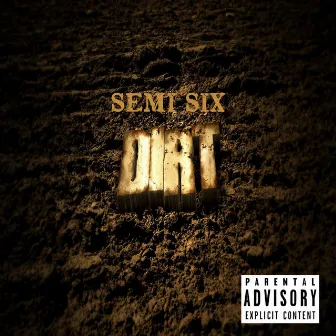 Dirt by Semi Six