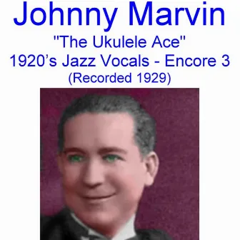 The Ukulele Ace (1920's Jazz Vocals) [Encore 3] [Recorded 1929] by Johnny Marvin