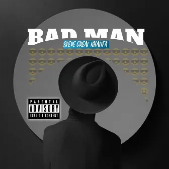 Bad Man Ep by STEVE GREAT KHALIFA