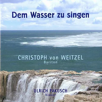 Dem Wasser zu singen by Christoph von Weitzel