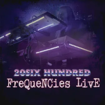 Frequencies Live by 20SIX Hundred