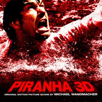 Piranha 3d (Original Motion Picture Score) by Michael Wandmacher