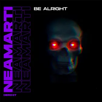 Be Alright by NEAMARTI