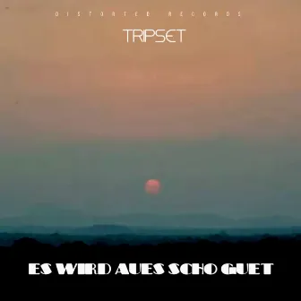 Es wird aues scho guet by Tripset