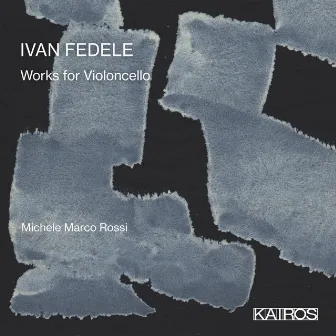 Ivan Fedele: Works for Violoncello by Ivan Fedele