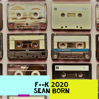 F**k 2020 ... by Sean Born