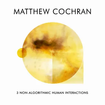 3 Non-Algorithmic Human Interactions by Matthew Cochran