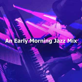 An Early Morning Jazz Mix by Morning Jazz Instrumental