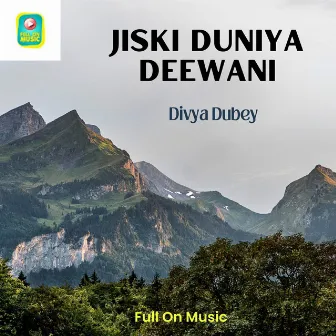 Jiski Duniya Deewani by Divya Dubey