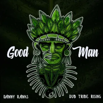 Good Man by Dub Tribe Rising