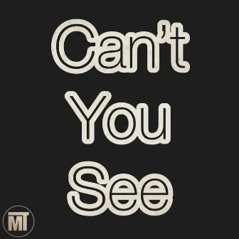 Can’t You See by Magnificent T