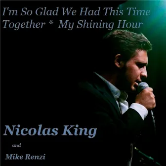 I'm so Glad We Had This Time Together / My Shining Hour by Nicolas King