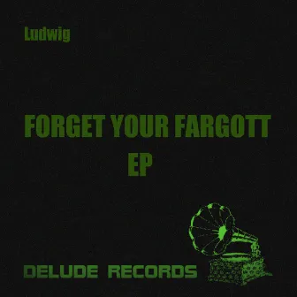 Forget the Fargott Ep by Ludwig