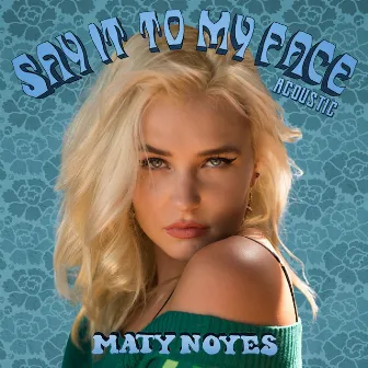 Say It To My Face (Acoustic) by Maty Noyes