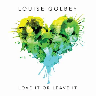 Love It or Leave It (Deluxe Edition) by Louise Golbey