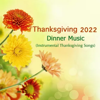 Thanksgiving 2022: Dinner Music (Instrumental Thanksgiving Songs) by Unknown Artist