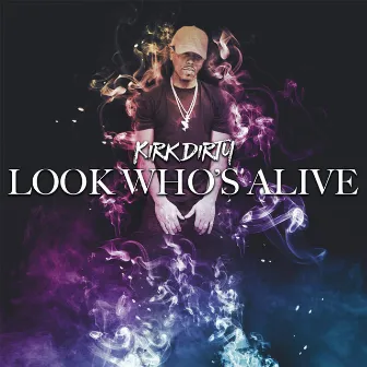 Look Who’s Alive by Kirk Dirty