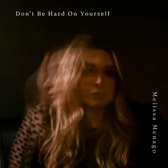 Don't Be Hard On Yourself by Melissa Menago