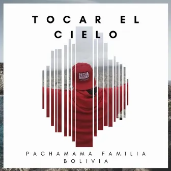 Tocar el Cielo by Pachamama Familia Bolivia