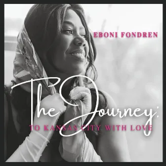 The Journey to Kansas City with Love by Eboni Fondren