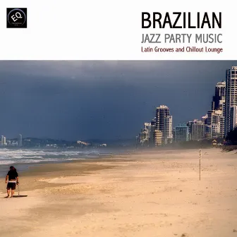 Brazilian Jazz Party Music - Latin Grooves and Chillout Lounge by Unknown Artist