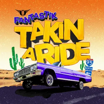 Takin a Ride by Fantastik