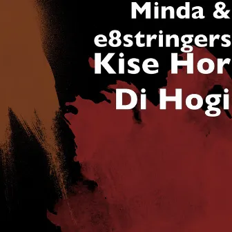 Kise Hor Di Hogi by Minda