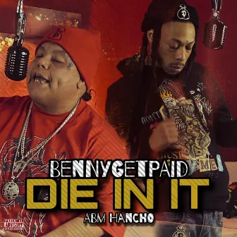 Die In It (feat. ABM Hancho) by Bennygetpaid