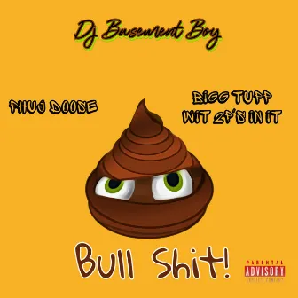 Bull Shit (feat. Phuj Doose & Bigg Tupp Wit 2p's In It) by Dj Basement Boy