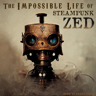 The Impossible Life of Steampunk Zed by lionel Cohen