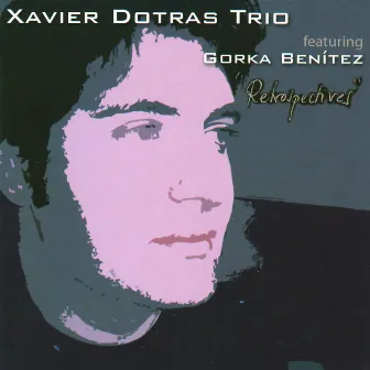 Retrospectives by Xavier Dotras Trio