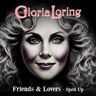 Friends & Lovers (Re-Recorded - Sped Up) by Gloria Loring