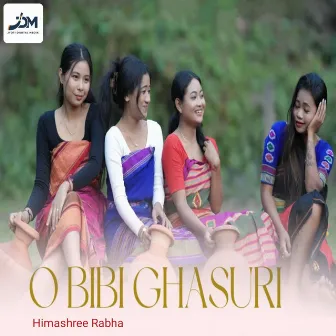 O Bibi Ghasuri by Himashree Rabha