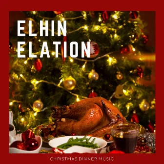 Elfin Elation: Christmas Dinner Music by Kevin Christmas