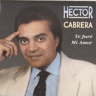 Te Juré Mi Amor by Héctor Cabrera