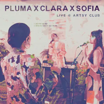 PLUMA x Clara x Sofia (Live at Artsy Club, São Paulo) by Clara x Sofia