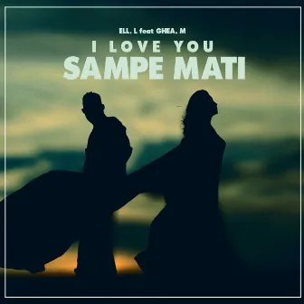 I LOVE YOU SAMPE MATI by ELLLL