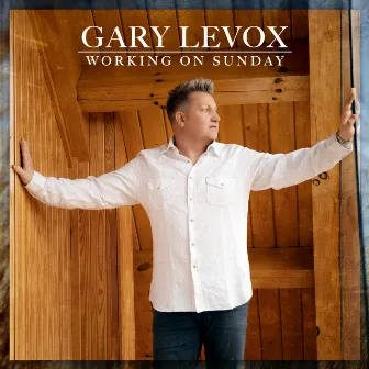 Working On Sunday by Gary LeVox