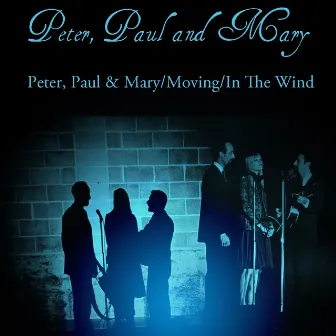 Peter, Paul And Mary: Peter, Paul & Mary/Moving/In The Wind by Peter