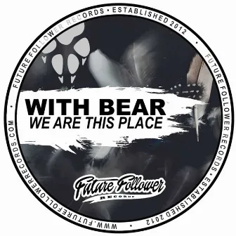 We Are This Place by With Bear