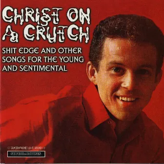 Shit Edge and Other Songs for the Young and Sentimental by Christ On A Crutch