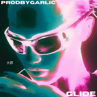 Glide by GARLIC 大蒜