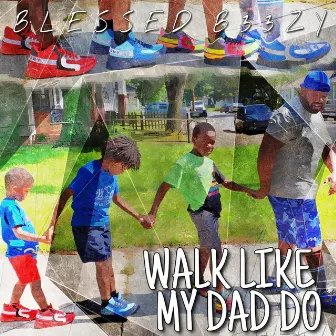 Walk Like My Dad Do by Blessed B33zy