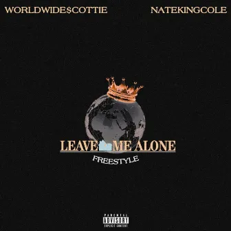 LEAVE ME ALONE FREESTYLE by Worldwide$cottie