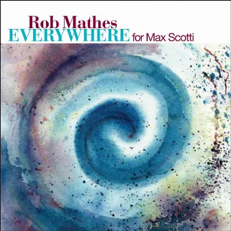 Everywhere (For Max Scotti) by Rob Mathes