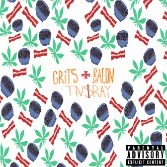 Grits & Bacon by TN$RAY