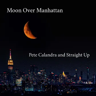 Moon Over Manhattan by Pete Calandra and Straight Up