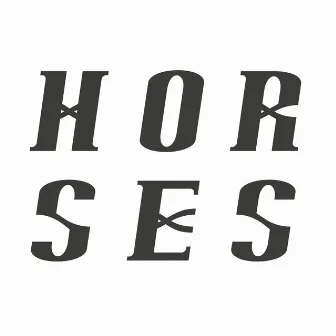 H O R S E S by H O R S E S