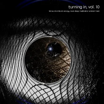 Turning In, Vol. 10 (Binaural Ambient Energy Reset Deep Meditation Entrainment) by Aashya